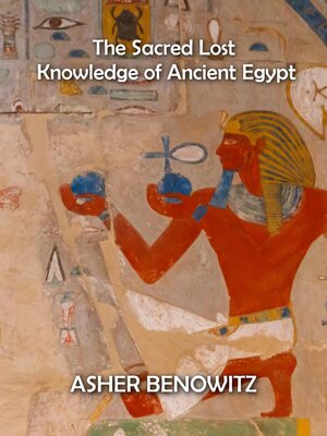 cover image of The Sacred Lost Knowledge of Ancient Egypt